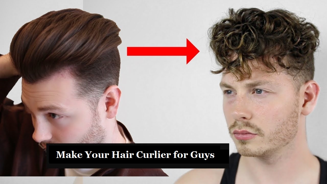 Make Your Hair Curlier for Guys